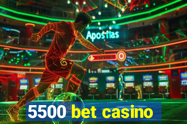 5500 bet casino