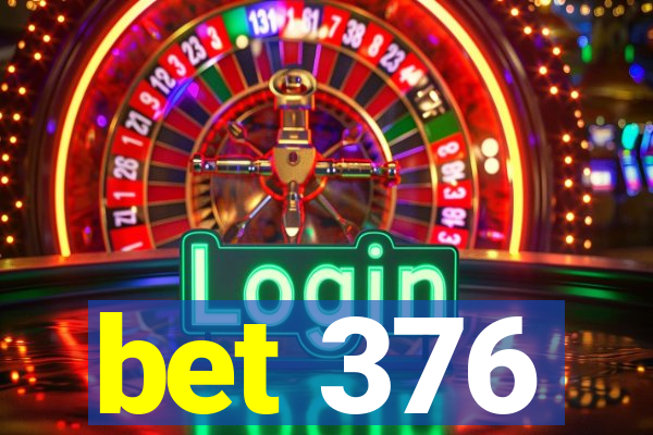 bet 376