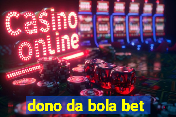 dono da bola bet