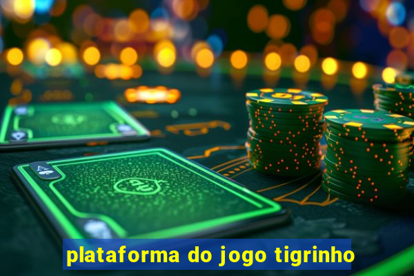 plataforma do jogo tigrinho