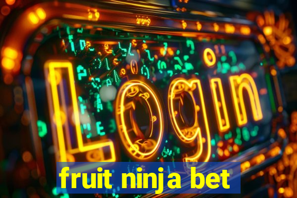 fruit ninja bet