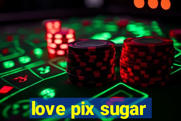 love pix sugar