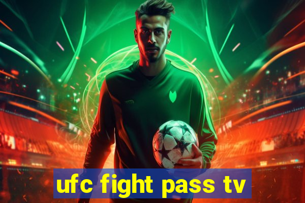 ufc fight pass tv