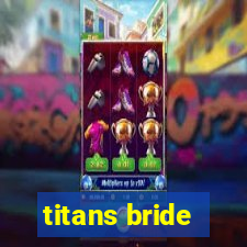 titans bride