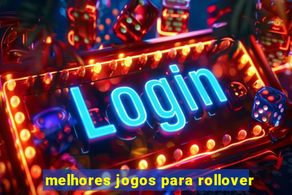 melhores jogos para rollover