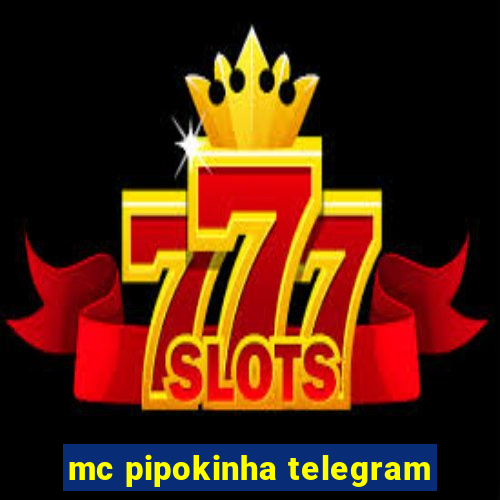 mc pipokinha telegram