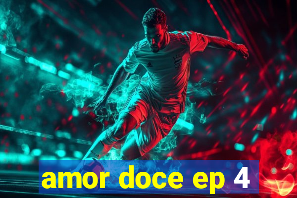 amor doce ep 4