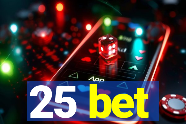 25 bet