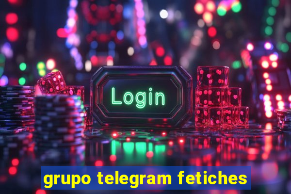 grupo telegram fetiches