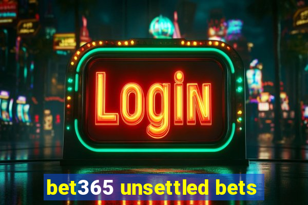 bet365 unsettled bets