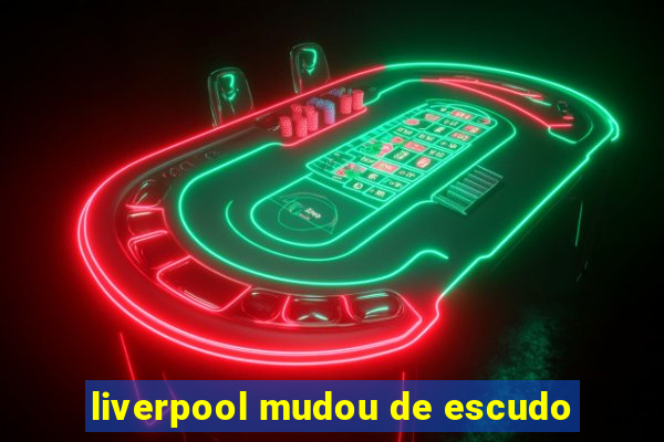 liverpool mudou de escudo