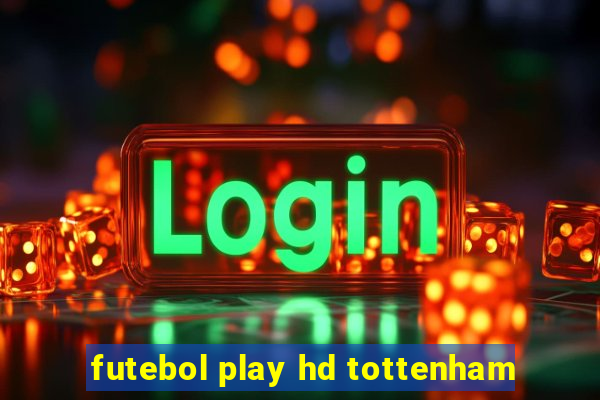 futebol play hd tottenham