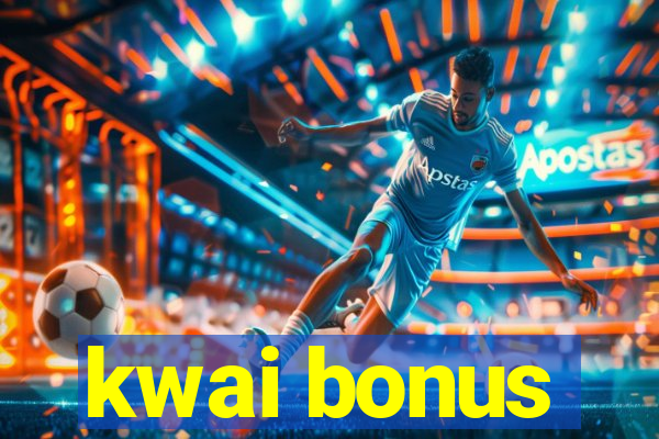 kwai bonus