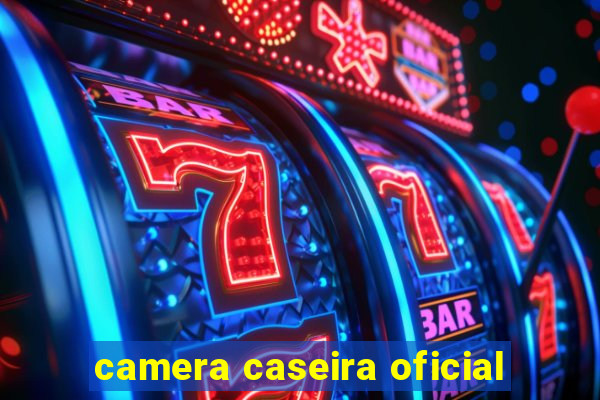 camera caseira oficial