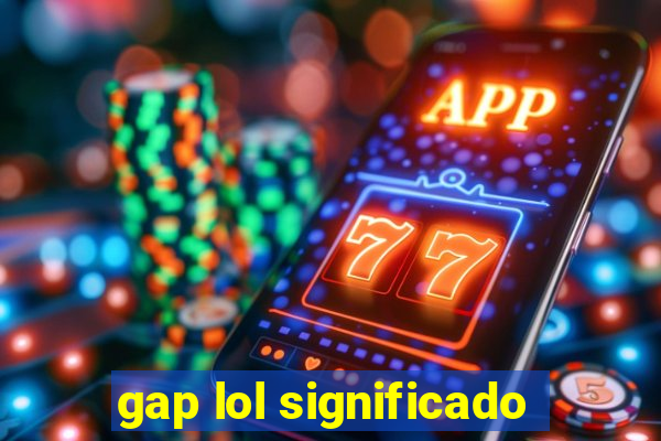 gap lol significado