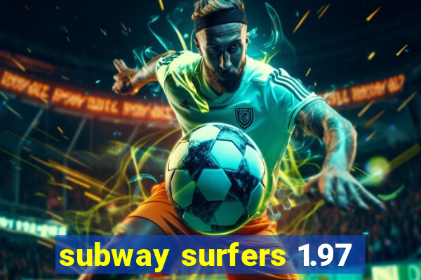 subway surfers 1.97