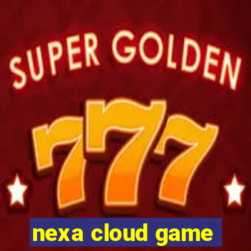 nexa cloud game