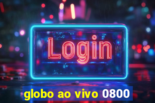 globo ao vivo 0800