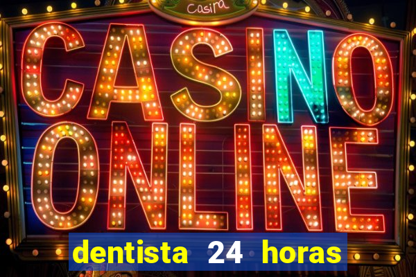 dentista 24 horas em betim