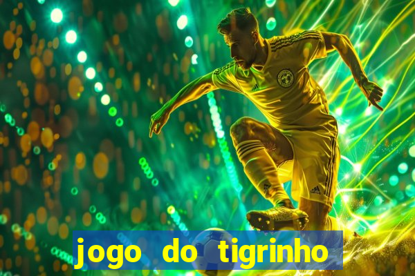 jogo do tigrinho oficial como jogar