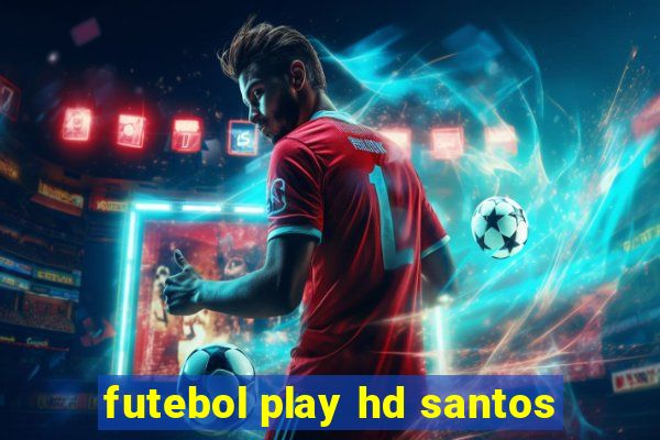 futebol play hd santos