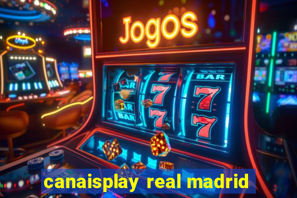 canaisplay real madrid