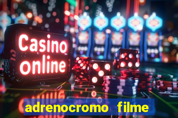 adrenocromo filme onde assistir