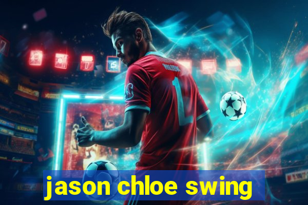 jason chloe swing