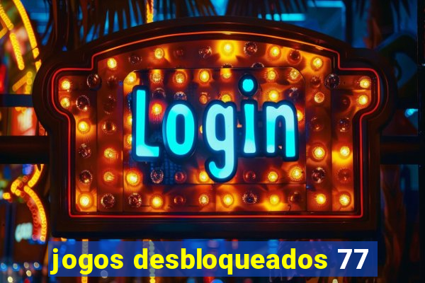 jogos desbloqueados 77