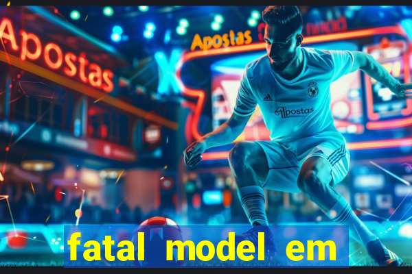 fatal model em eunapolis bahia