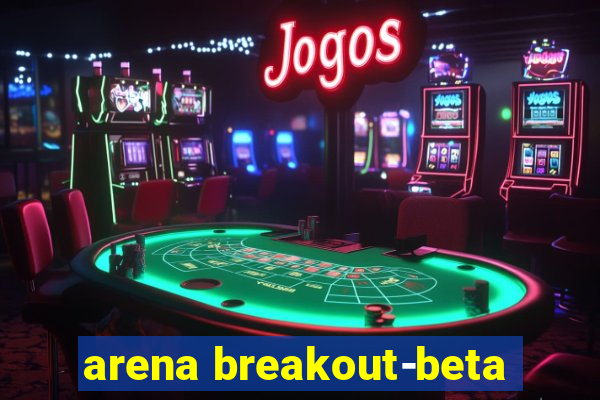 arena breakout-beta