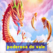 poderosa do vale