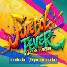 cacheta - jogo de cartas