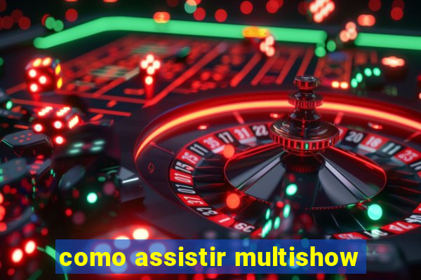 como assistir multishow