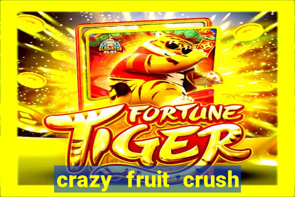 crazy fruit crush ganhar dinheiro