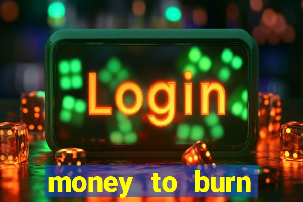 money to burn money to-burn system chapter 1 pt br