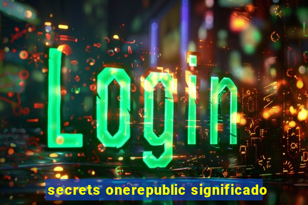 secrets onerepublic significado