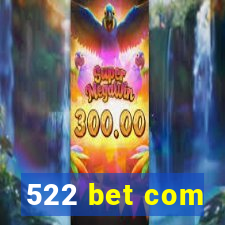 522 bet com