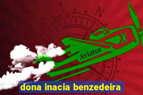 dona inacia benzedeira