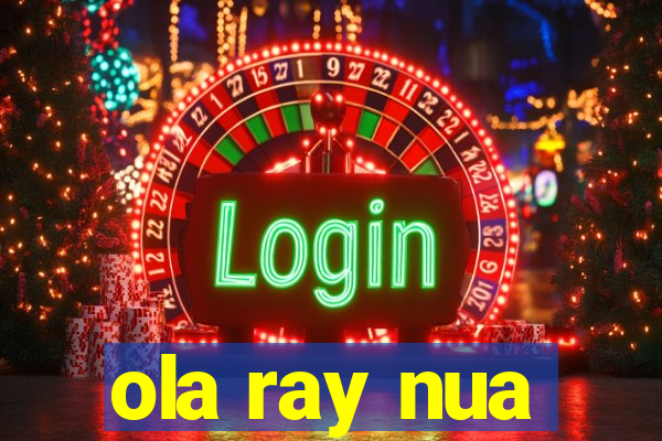 ola ray nua