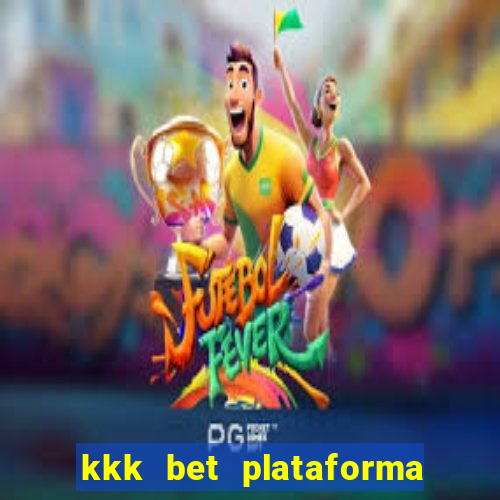 kkk bet plataforma de jogos