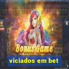 viciados em bet