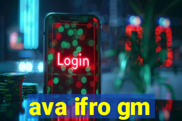 ava ifro gm