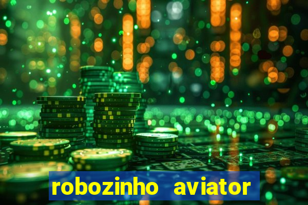 robozinho aviator bet nacional