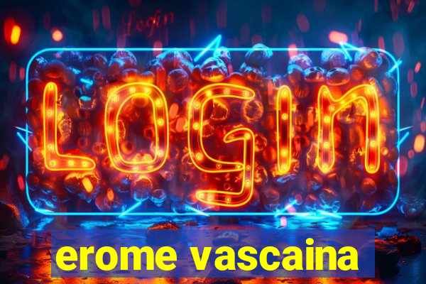 erome vascaina