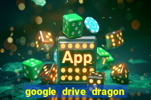 google drive dragon ball super