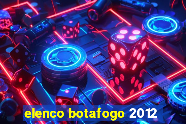 elenco botafogo 2012