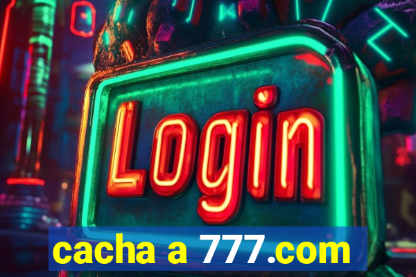 cacha a 777.com