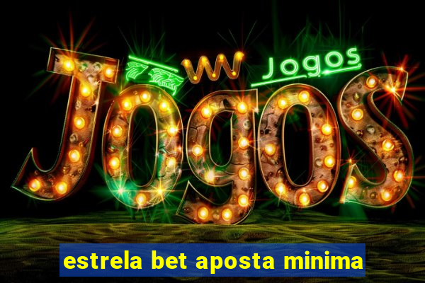 estrela bet aposta minima