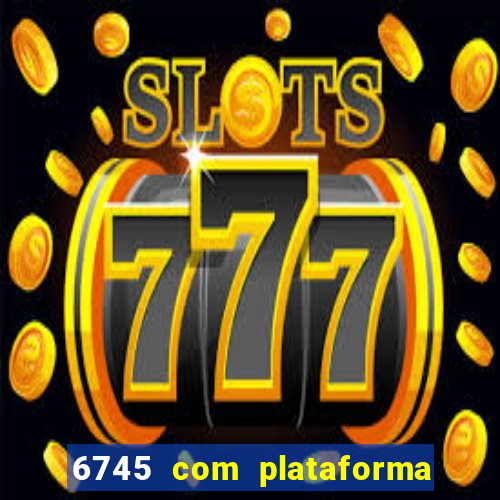 6745 com plataforma de jogos